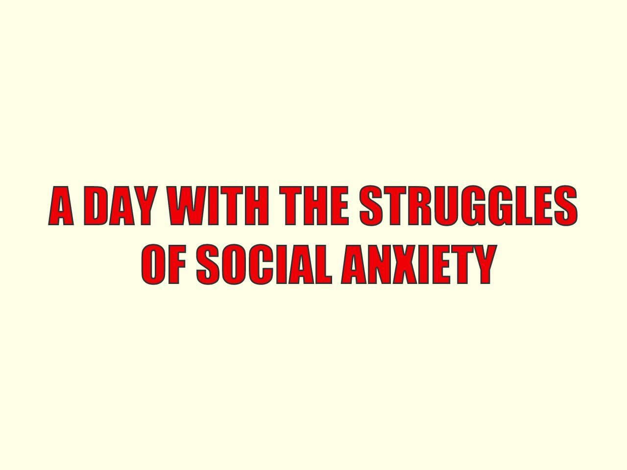A Day With the Struggles of Social Anxiety