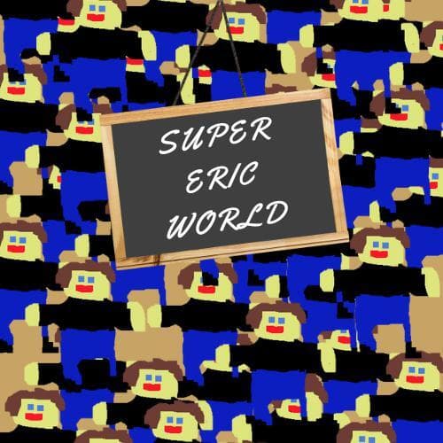 SUPER ERIC WORLD